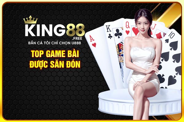 Top game bài được săn đón