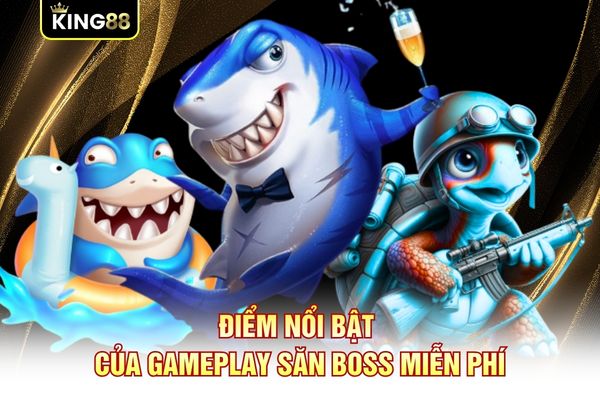 Điểm nổi bật của gameplay săn boss miễn phí