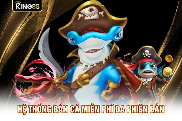 Hệ thống bắn cá miễn phí đa phiên bản