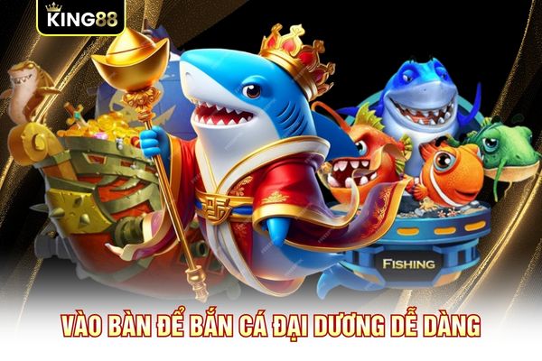 Vào bàn để bắn cá đại dương dễ dàng